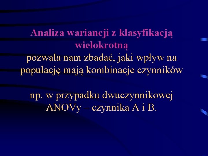 Analiza wariancji z klasyfikacją wielokrotną pozwala nam zbadać, jaki wpływ na populację mają kombinacje