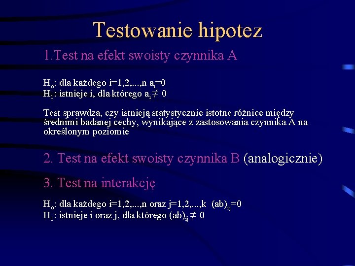 Testowanie hipotez 1. Test na efekt swoisty czynnika A Ho: dla każdego i=1, 2,