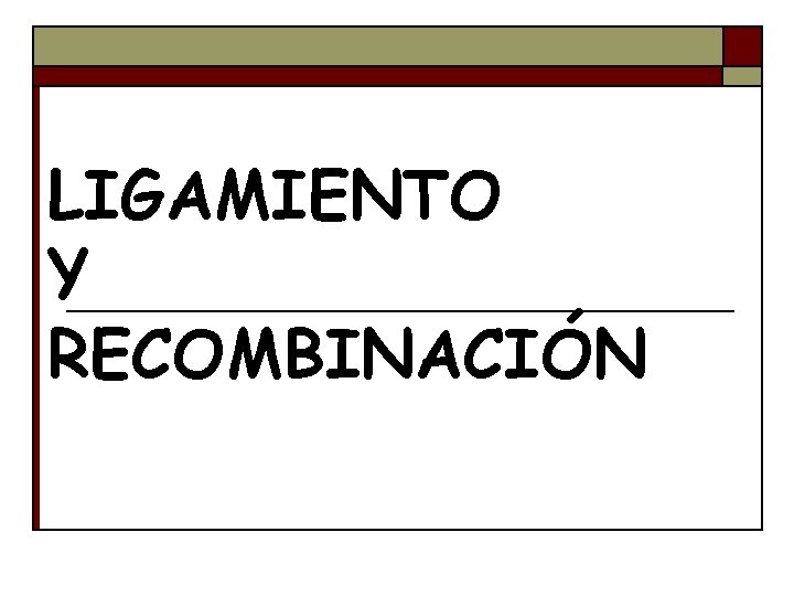 LIGAMIENTO Y RECOMBINACIÓN 