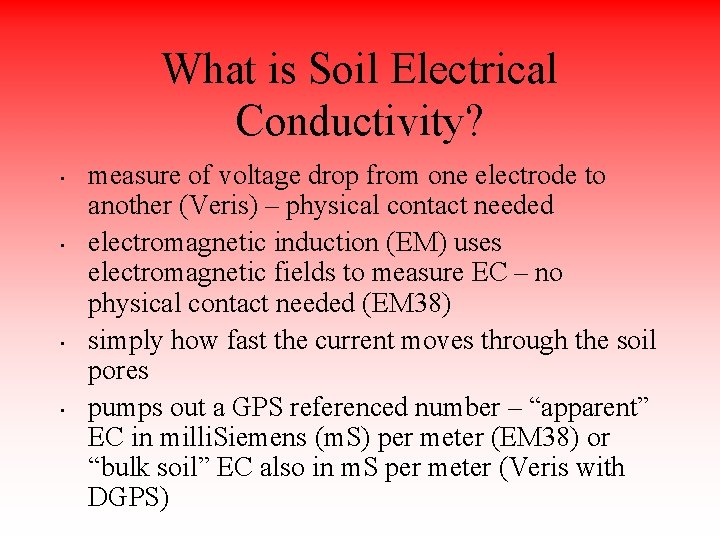 What is Soil Electrical Conductivity? • • measure of voltage drop from one electrode