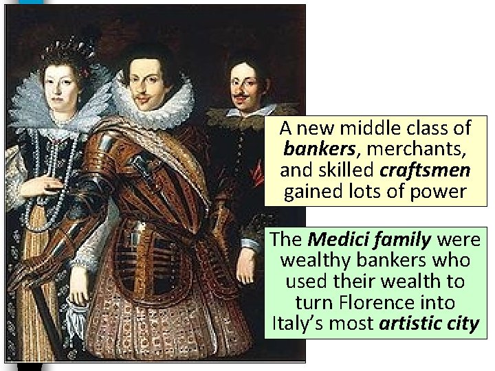 A new middle class of bankers, merchants, and skilled craftsmen gained lots of power