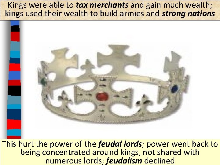 Kings were able to tax merchants and gain much wealth; kings used their wealth