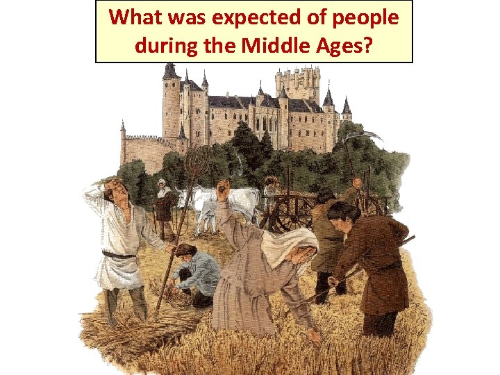 What was expected of people during the Middle Ages? 