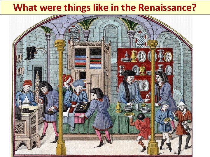 What were things like in the Renaissance? 