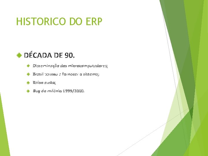 HISTORICO DO ERP DÉCADA DE 90. Disseminação dos microcomputadores; Brasil passou a fornecer o