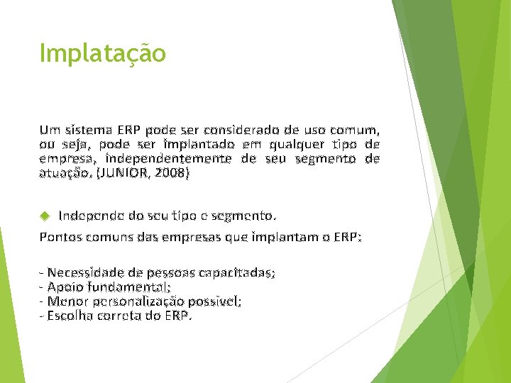 Implatação Um sistema ERP pode ser considerado de uso comum, ou seja, pode ser