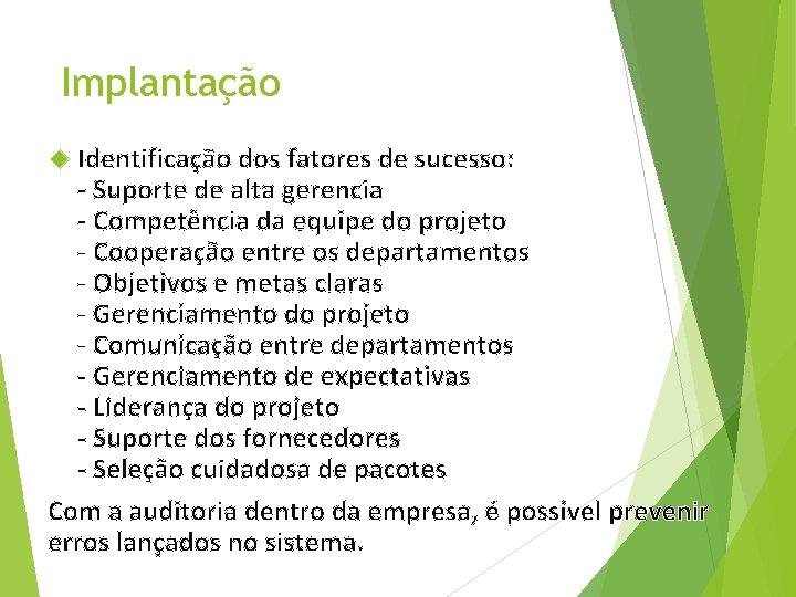 Implantação Identificação dos fatores de sucesso: - Suporte de alta gerencia - Competência da