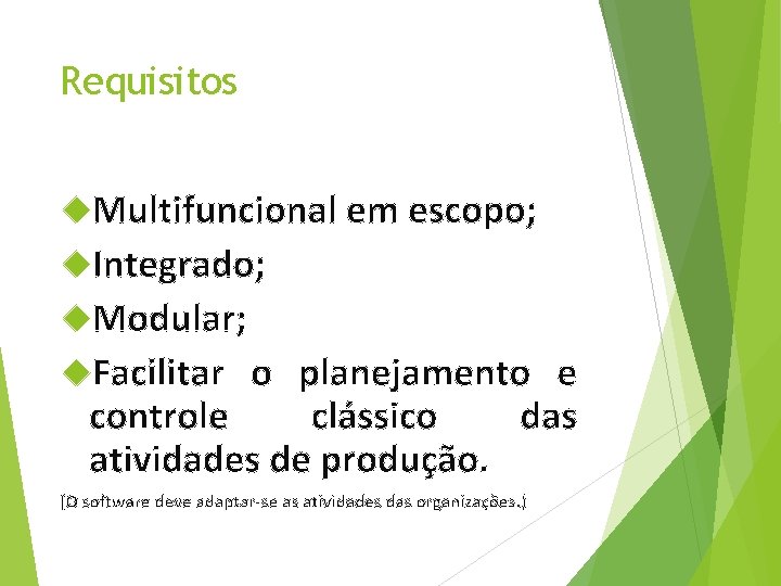 Requisitos Multifuncional em escopo; Integrado; Modular; Facilitar o planejamento e controle clássico das atividades