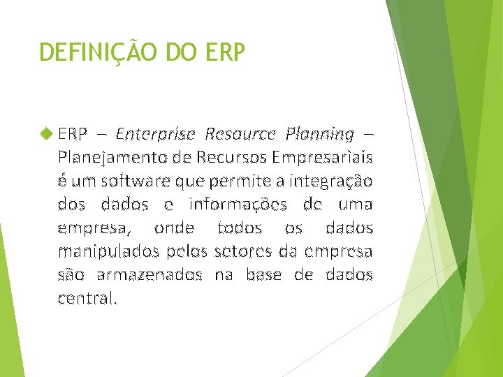 DEFINIÇÃO DO ERP – Enterprise Resource Planning – Planejamento de Recursos Empresariais é um