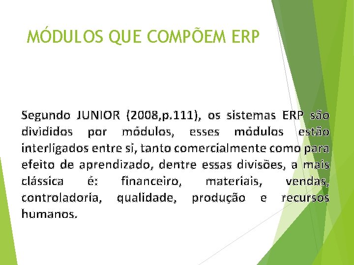 MÓDULOS QUE COMPÕEM ERP Segundo JUNIOR (2008, p. 111), os sistemas ERP são divididos