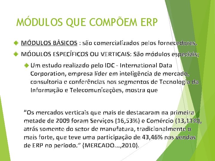 MÓDULOS QUE COMPÕEM ERP MÓDULOS BÁSICOS : são comercializados pelos fornecedores. MÓDULOS ESPECÍFICOS OU