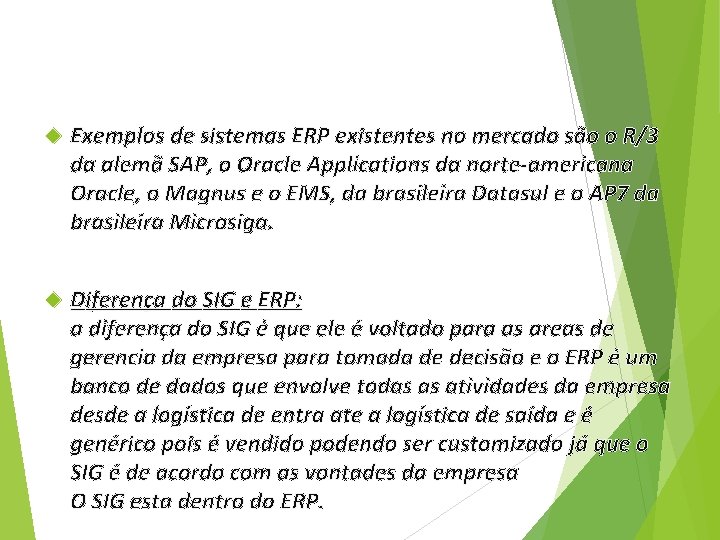  Exemplos de sistemas ERP existentes no mercado são o R/3 da alemã SAP,