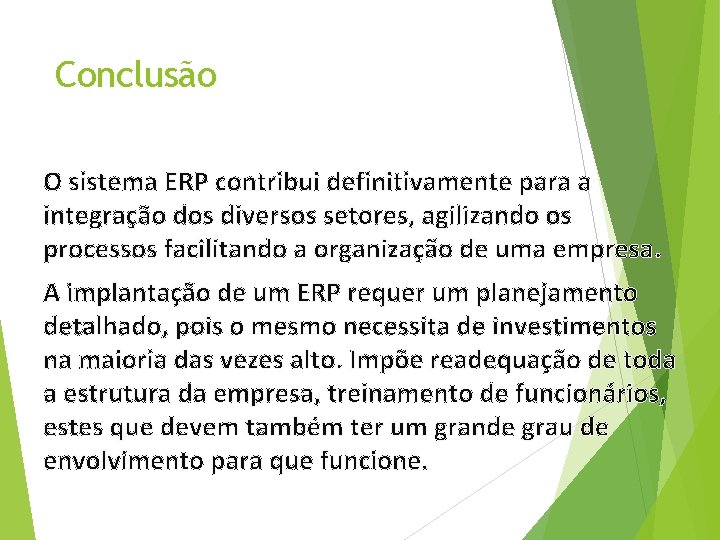 Conclusão O sistema ERP contribui definitivamente para a integração dos diversos setores, agilizando os