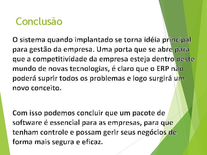 Conclusão O sistema quando implantado se torna idéia principal para gestão da empresa. Uma