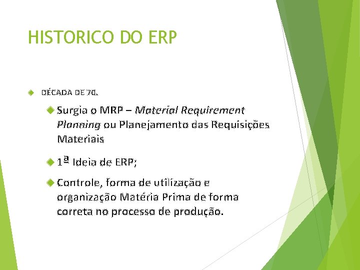 HISTORICO DO ERP DÉCADA DE 70. Surgia o MRP – Material Requirement Planning ou