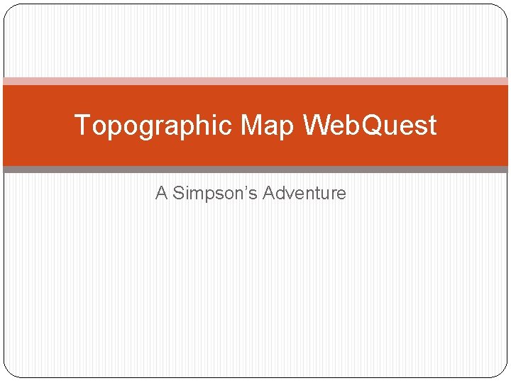 Topographic Map Web. Quest A Simpson’s Adventure 