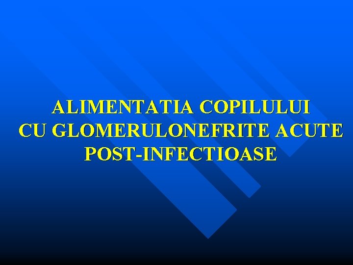 ALIMENTATIA COPILULUI CU GLOMERULONEFRITE ACUTE POST-INFECTIOASE 
