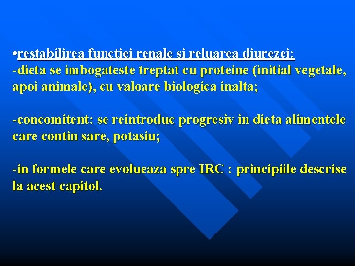  • restabilirea functiei renale si reluarea diurezei: -dieta se imbogateste treptat cu proteine