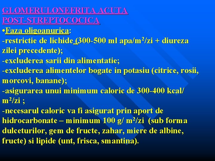 GLOMERULONEFRITA ACUTA POST-STREPTOCOCICA • Faza oligoanurica: -restrictie de lichide (300 -500 ml apa/m 2/zi
