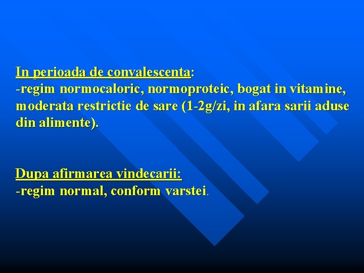 In perioada de convalescenta: -regim normocaloric, normoproteic, bogat in vitamine, moderata restrictie de sare
