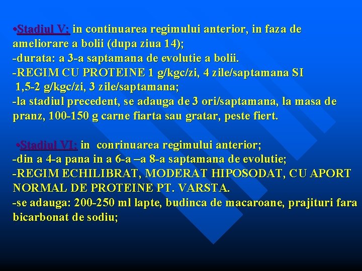  • Stadiul V: in continuarea regimului anterior, in faza de ameliorare a bolii