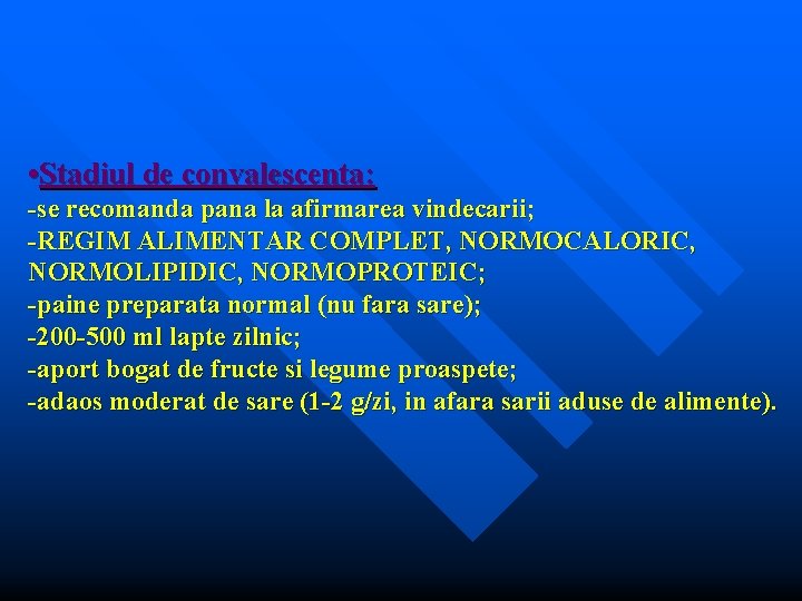  • Stadiul de convalescenta: -se recomanda pana la afirmarea vindecarii; -REGIM ALIMENTAR COMPLET,