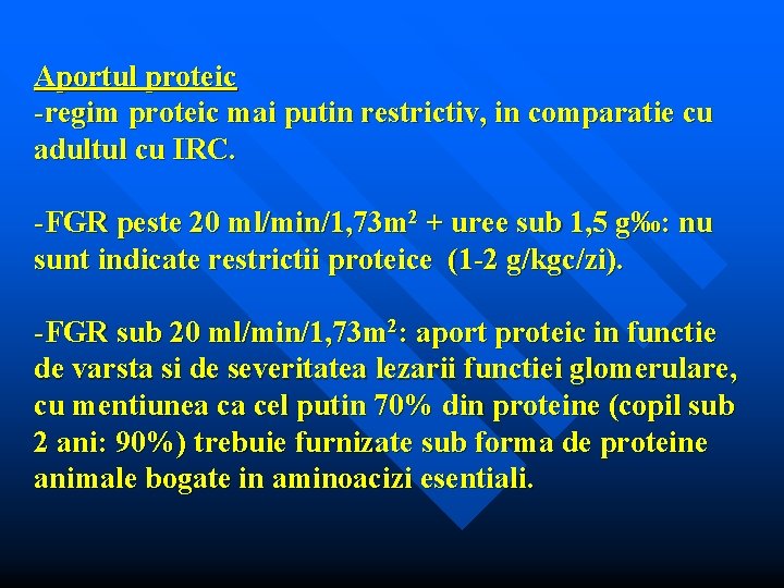 Aportul proteic -regim proteic mai putin restrictiv, in comparatie cu adultul cu IRC. -FGR