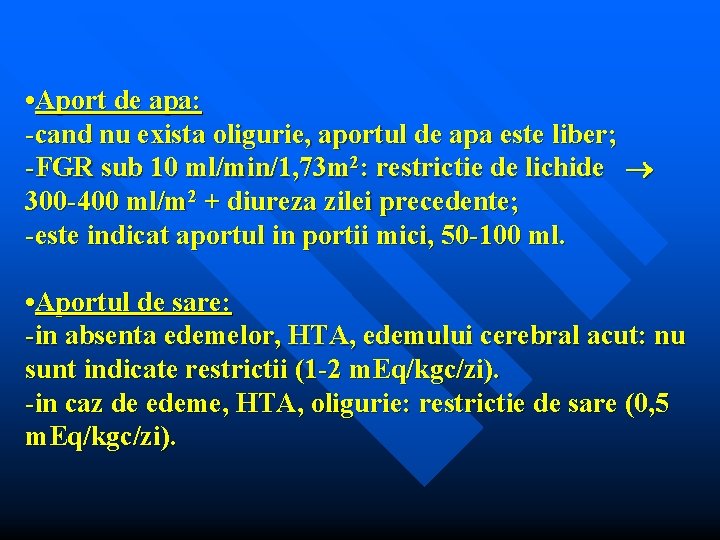  • Aport de apa: -cand nu exista oligurie, aportul de apa este liber;