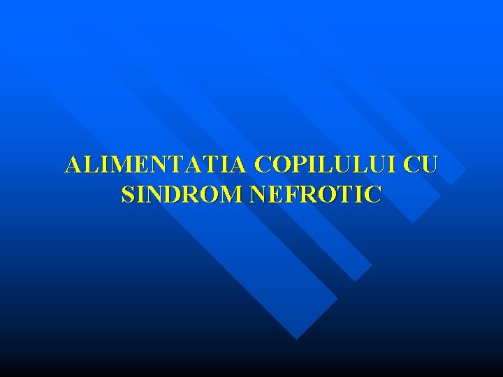 ALIMENTATIA COPILULUI CU SINDROM NEFROTIC 