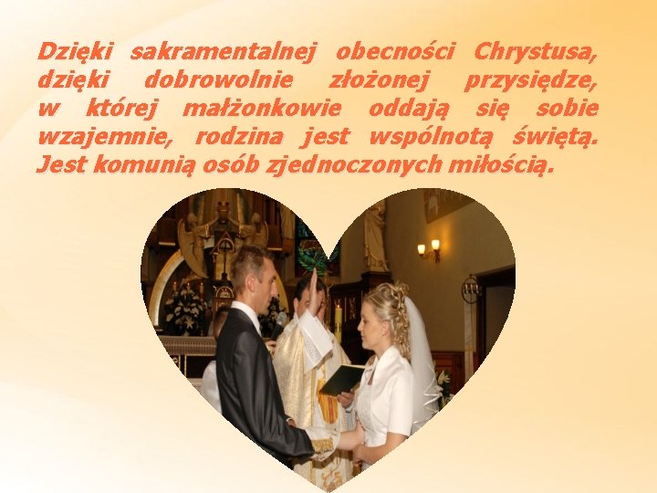 Dzięki sakramentalnej obecności Chrystusa, dzięki dobrowolnie złożonej przysiędze, w której małżonkowie oddają się sobie