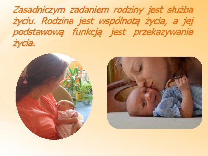 Zasadniczym zadaniem rodziny jest służba życiu. Rodzina jest wspólnotą życia, a jej podstawową funkcją