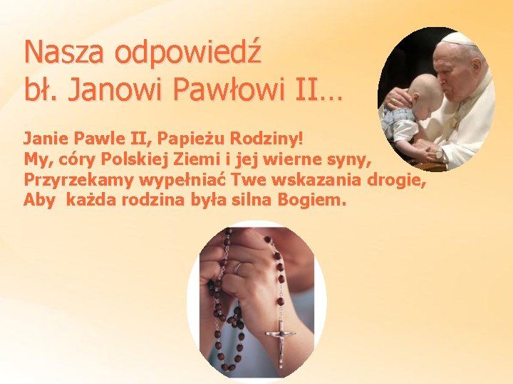 Nasza odpowiedź bł. Janowi Pawłowi II… Janie Pawle II, Papieżu Rodziny! My, córy Polskiej