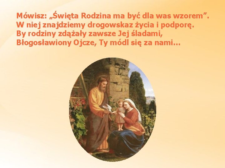 Mówisz: „Święta Rodzina ma być dla was wzorem”. W niej znajdziemy drogowskaz życia i