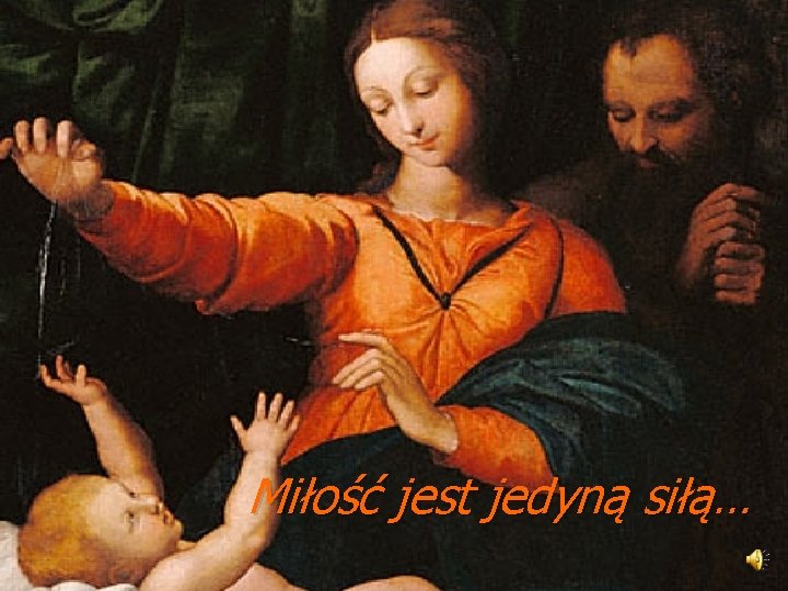 Miłość jest jedyną siłą… 