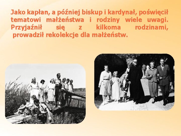 Jako kapłan, a później biskup i kardynał, poświęcił tematowi małżeństwa i rodziny wiele uwagi.