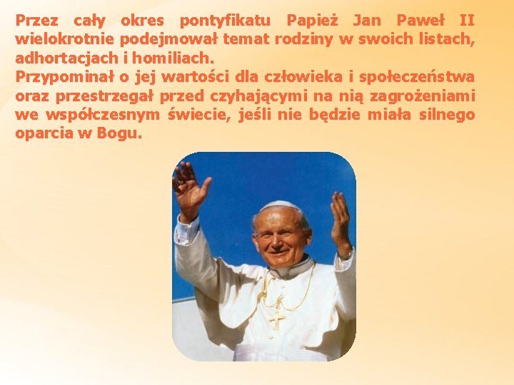 Przez cały okres pontyfikatu Papież Jan Paweł II wielokrotnie podejmował temat rodziny w swoich