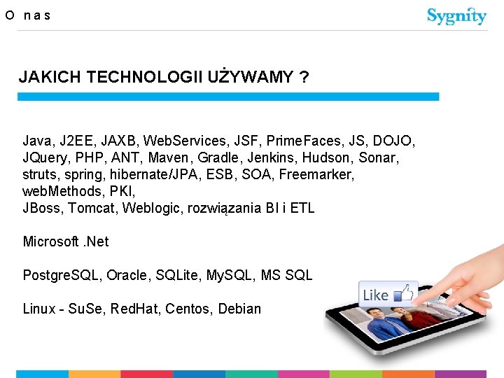 O nas JAKICH TECHNOLOGII UŻYWAMY ? Java, J 2 EE, JAXB, Web. Services, JSF,