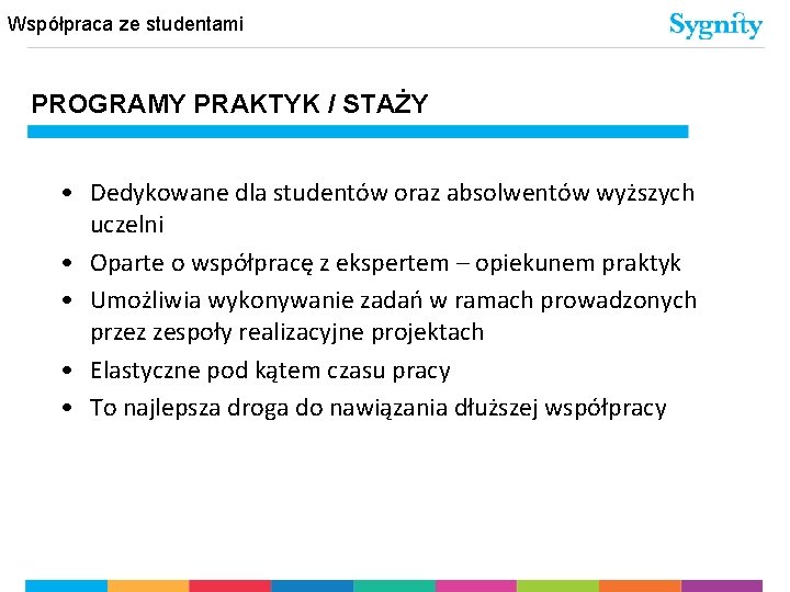 Współpraca ze studentami PROGRAMY PRAKTYK / STAŻY • Dedykowane dla studentów oraz absolwentów wyższych