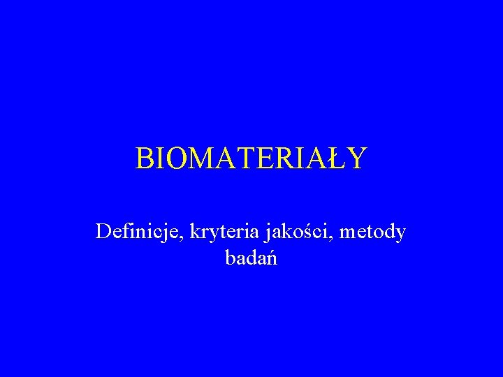 BIOMATERIAŁY Definicje, kryteria jakości, metody badań 