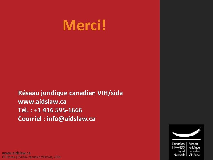 Merci! Réseau juridique canadien VIH/sida www. aidslaw. ca Tél. : +1 416 595 -1666
