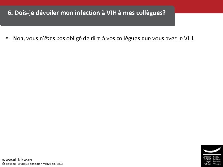 6. Dois-je dévoiler mon infection à VIH à mes collègues? • Non, vous n’êtes