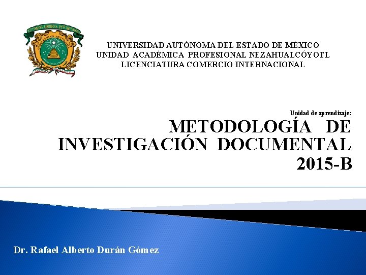 UNIVERSIDAD AUTÓNOMA DEL ESTADO DE MÉXICO UNIDAD ACADÉMICA PROFESIONAL NEZAHUALCÓYOTL LICENCIATURA COMERCIO INTERNACIONAL Unidad