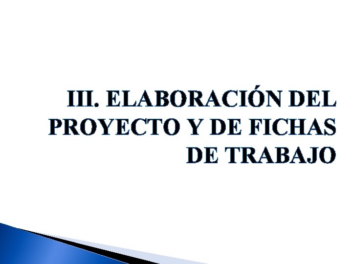 III. ELABORACIÓN DEL PROYECTO Y DE FICHAS DE TRABAJO 