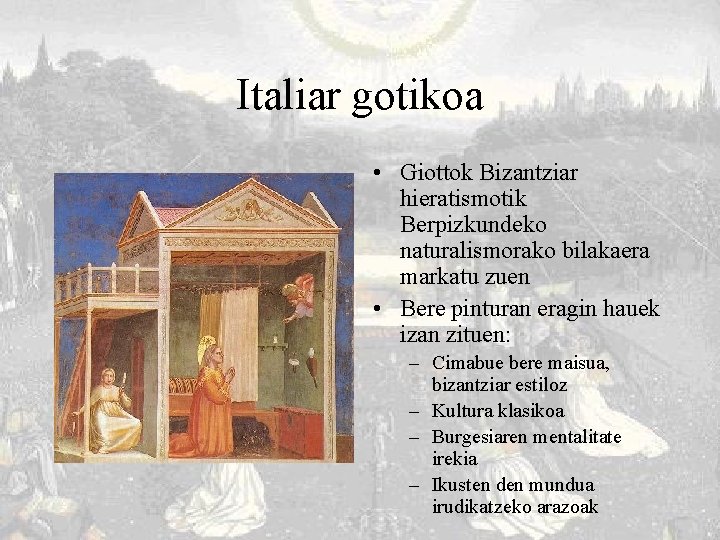 Italiar gotikoa • Giottok Bizantziar hieratismotik Berpizkundeko naturalismorako bilakaera markatu zuen • Bere pinturan