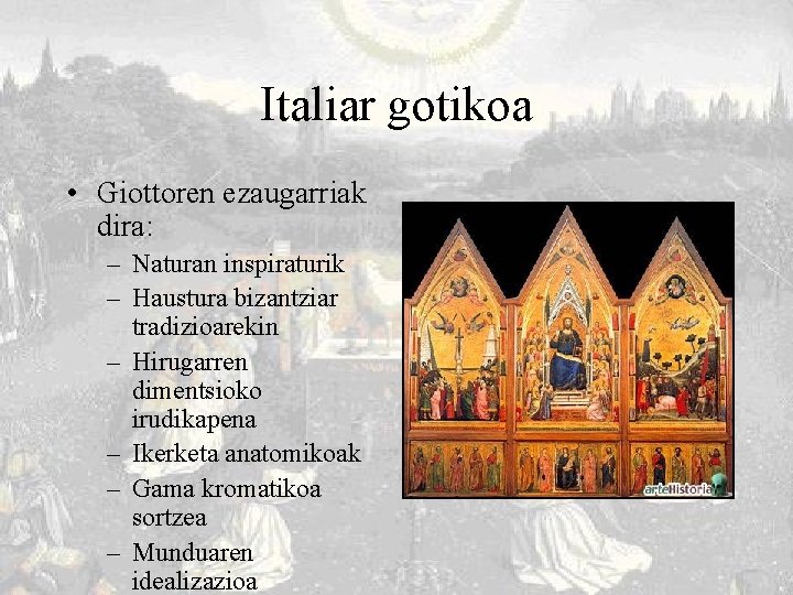 Italiar gotikoa • Giottoren ezaugarriak dira: – Naturan inspiraturik – Haustura bizantziar tradizioarekin –
