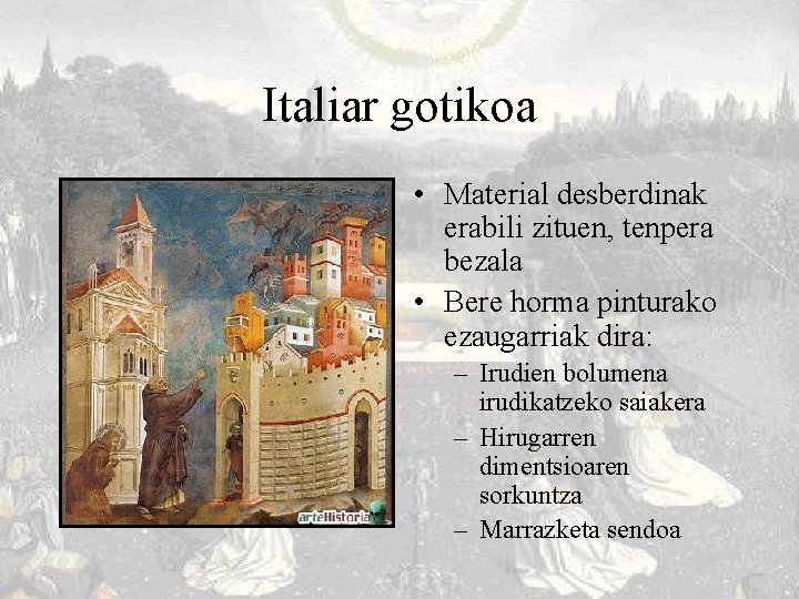 Italiar gotikoa • Material desberdinak erabili zituen, tenpera bezala • Bere horma pinturako ezaugarriak