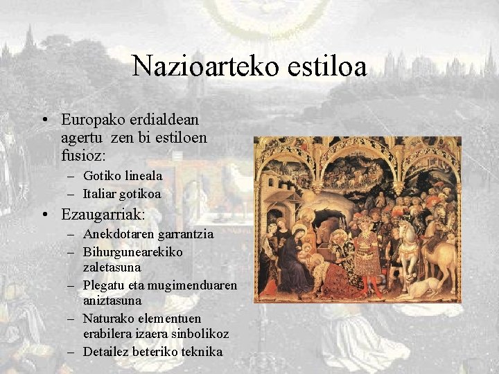 Nazioarteko estiloa • Europako erdialdean agertu zen bi estiloen fusioz: – Gotiko lineala –