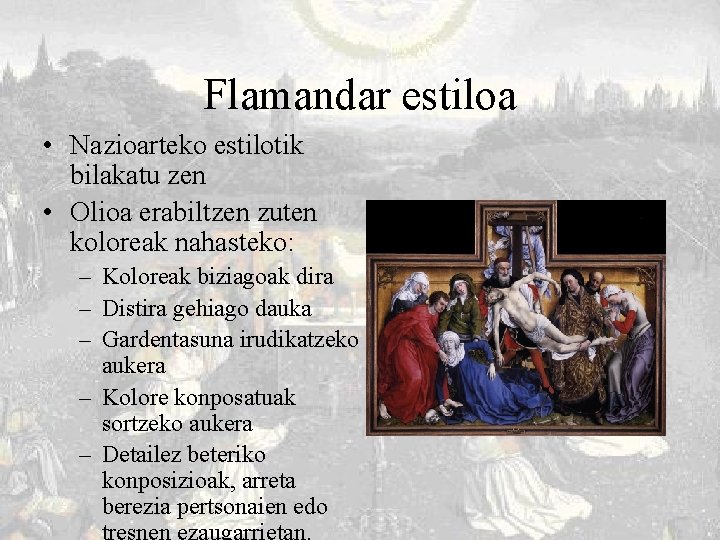 Flamandar estiloa • Nazioarteko estilotik bilakatu zen • Olioa erabiltzen zuten koloreak nahasteko: –