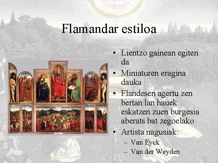 Flamandar estiloa • Lientzo gainean egiten da • Miniaturen eragina dauka • Flandesen agertu