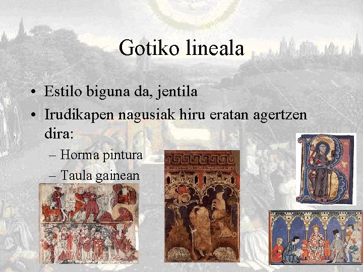 Gotiko lineala • Estilo biguna da, jentila • Irudikapen nagusiak hiru eratan agertzen dira: